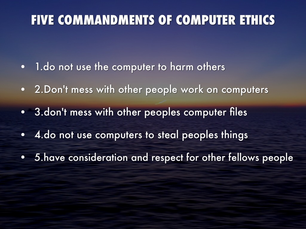 computer ethics commandments The ten commandments of judeo-christianity are not a guide for ethical conduct they are laws for regulating the conduct of one bronze age tribe when you read them in the context of the bible stories from which they emanate, these [. computer ethics commandments The ten commandments of judeo-christianity are not a guide for ethical conduct they are laws for regulating the conduct of one bronze age tribe when you read them in the context of the bible stories from which they emanate, these [.