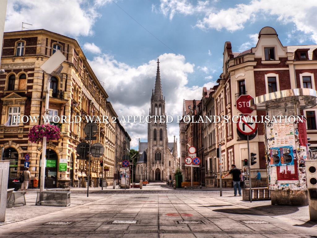 How World War 2 Affected Poland's Civilisation 