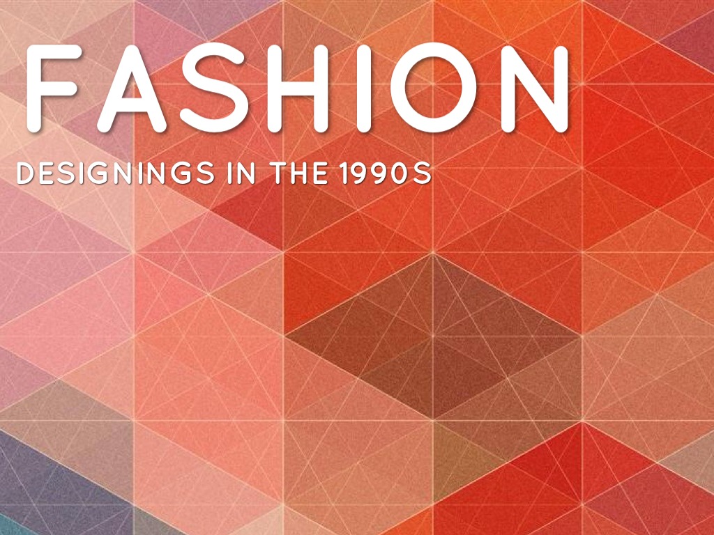 Fashion Designings In The 1990s