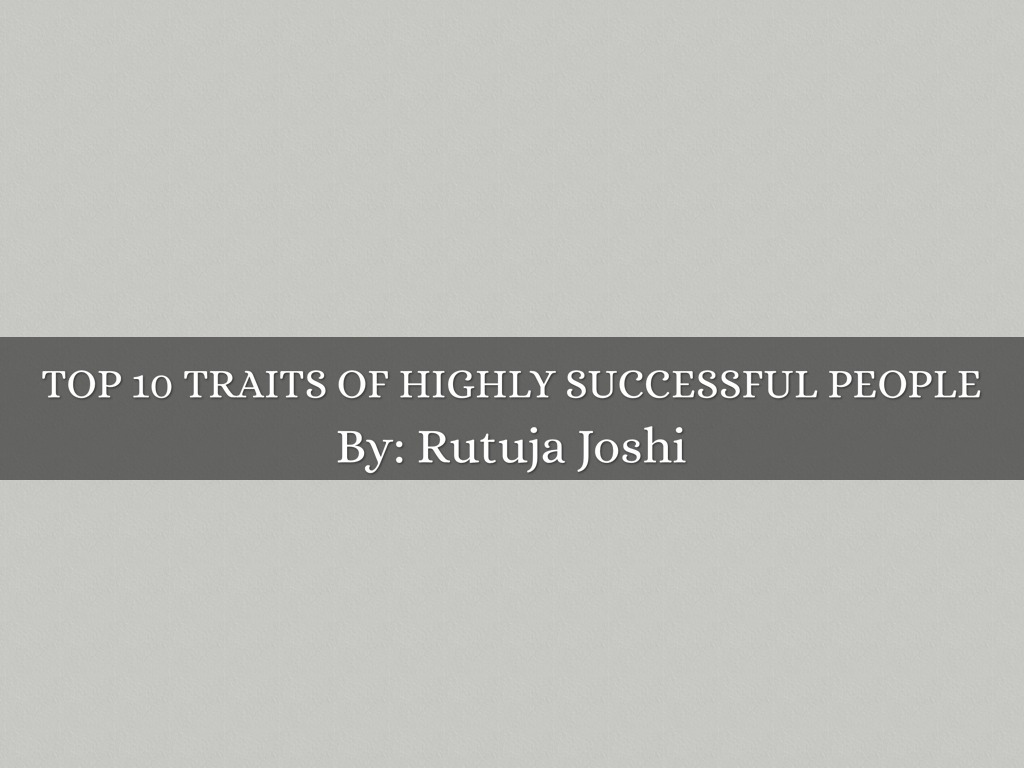 Top 10 Traits of Highly Successful People by Rutuja