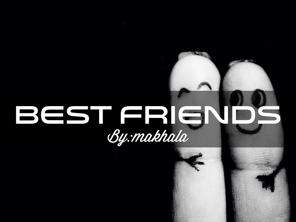 Best Friend By:Makhala 