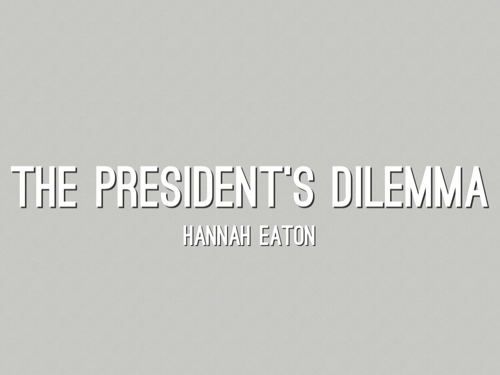 The Presidents Dilemma 