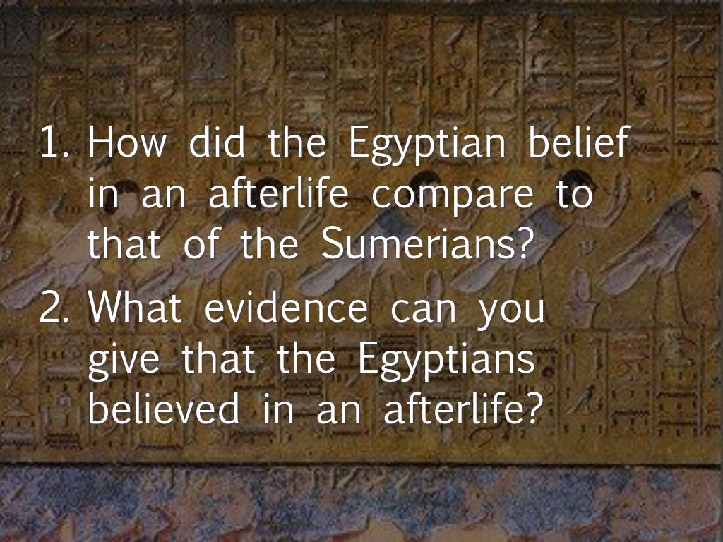 a comparison of the beliefs in the afterlife in ancient sumerian and egyptian culture Ancient egypt and mesopotamia comparison essay or any similar ancient egyptian religous beliefs were more demanding than mesoptomia the religous beliefs of the ancient egyptians were the dominating influence in the development of their culturethe egyptian faith was based on a. a comparison of the beliefs in the afterlife in ancient sumerian and egyptian culture Ancient egypt and mesopotamia comparison essay or any similar ancient egyptian religous beliefs were more demanding than mesoptomia the religous beliefs of the ancient egyptians were the dominating influence in the development of their culturethe egyptian faith was based on a.