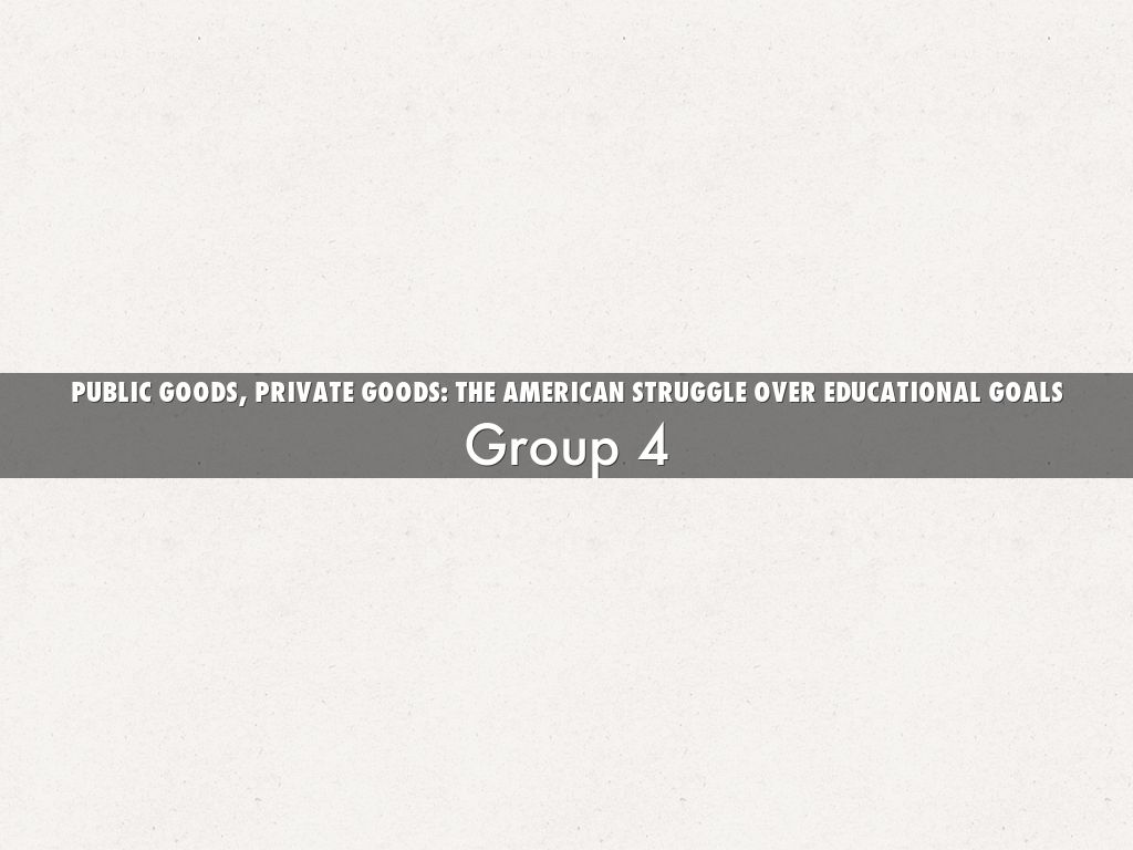 Public goods, private goods: The american struggle over educational goals