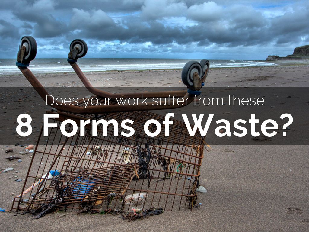 Do You Suffer These 8 Forms of Waste