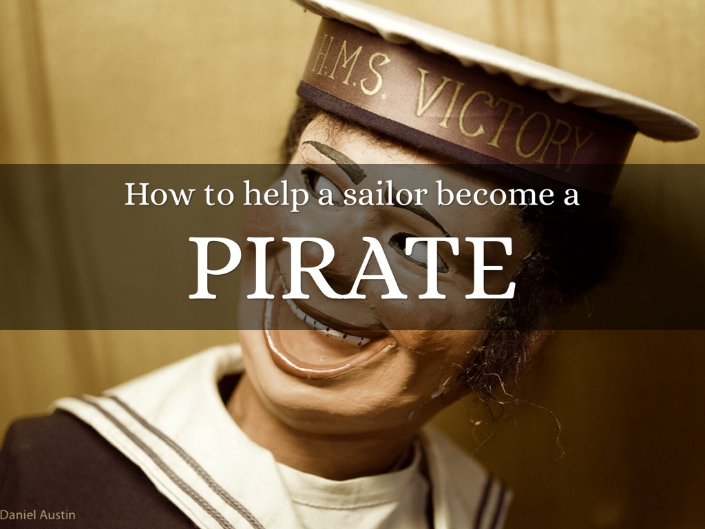 How To Help A Sailor Become A Pirate?