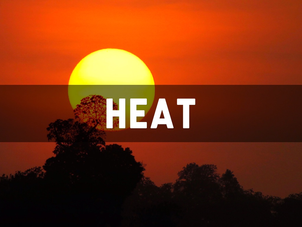 Heat