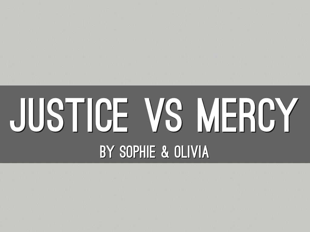 Justice Vs Mercy