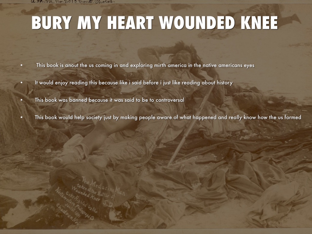 bury my heart at wounded knee essay questions Bury my heart at wounded knee is a compilation of accounts covering a period in american history which should be remembered with shame by all descendants of the europeans who settled this land. bury my heart at wounded knee essay questions Bury my heart at wounded knee is a compilation of accounts covering a period in american history which should be remembered with shame by all descendants of the europeans who settled this land.