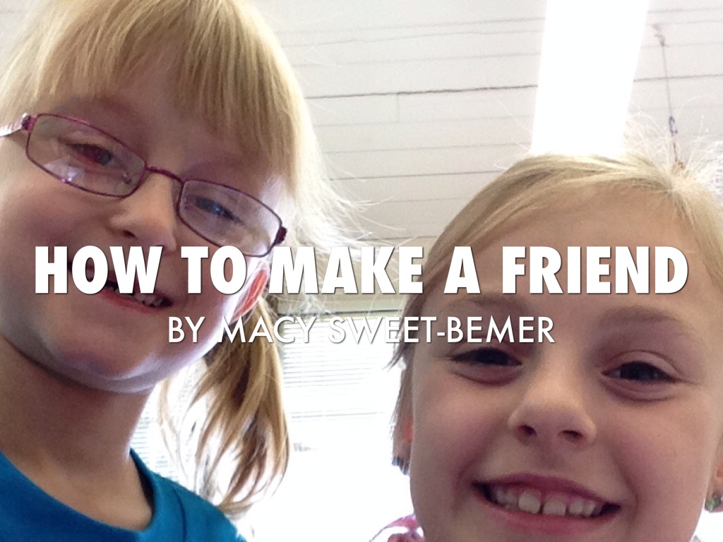 How To Make A Friend 