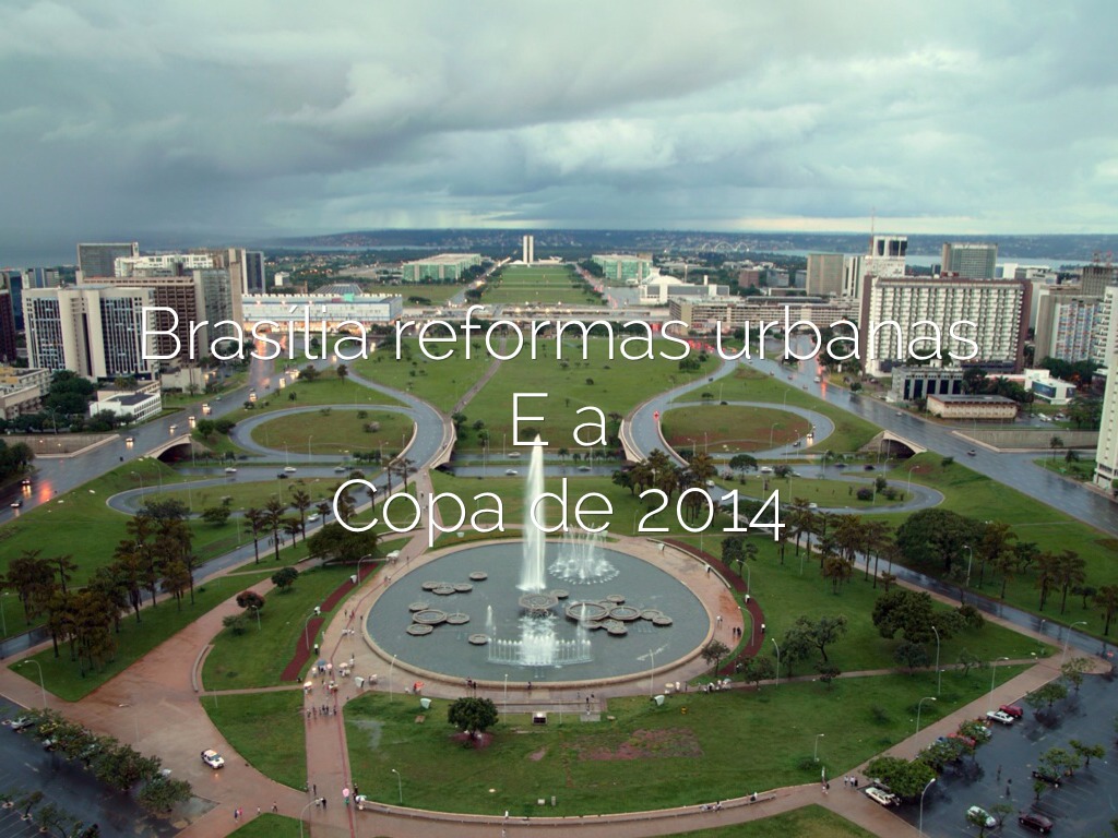 Brasília Reformas Urbanas E Copa 2014