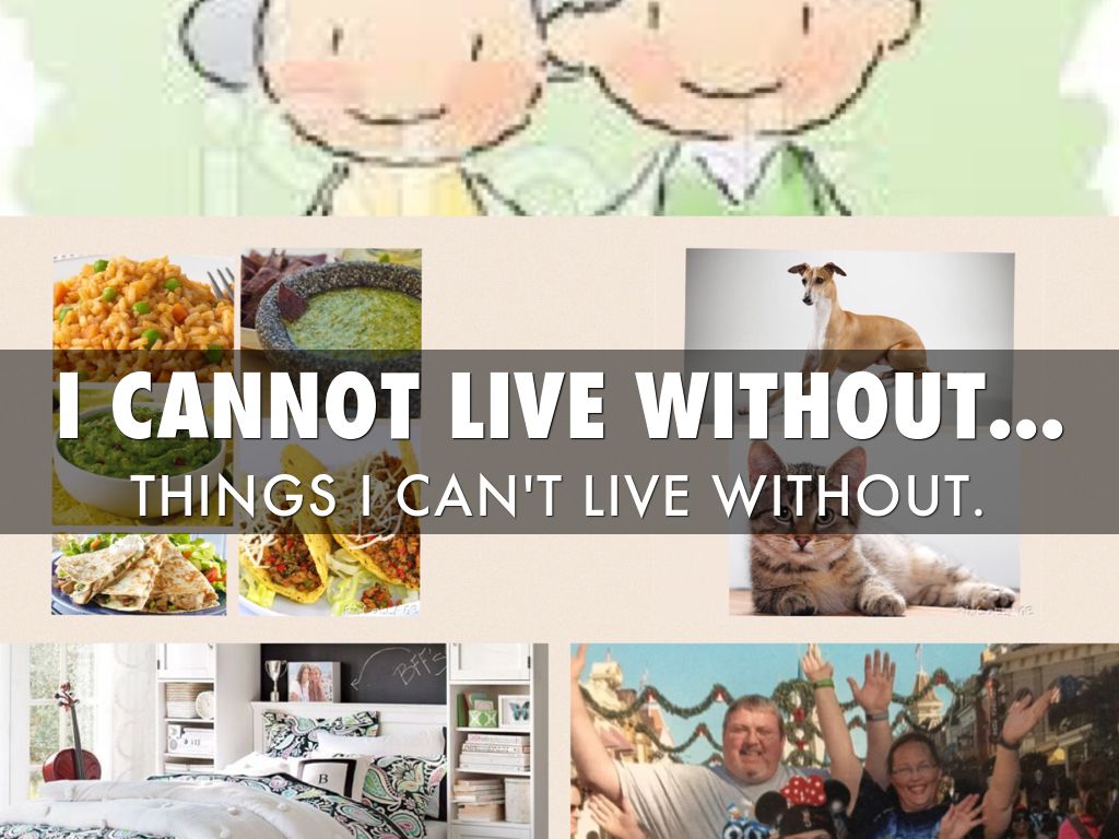 Things I Can't Live Without