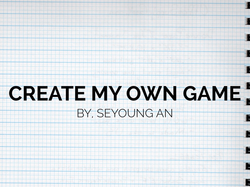 Create My Own Game by Seyoung An