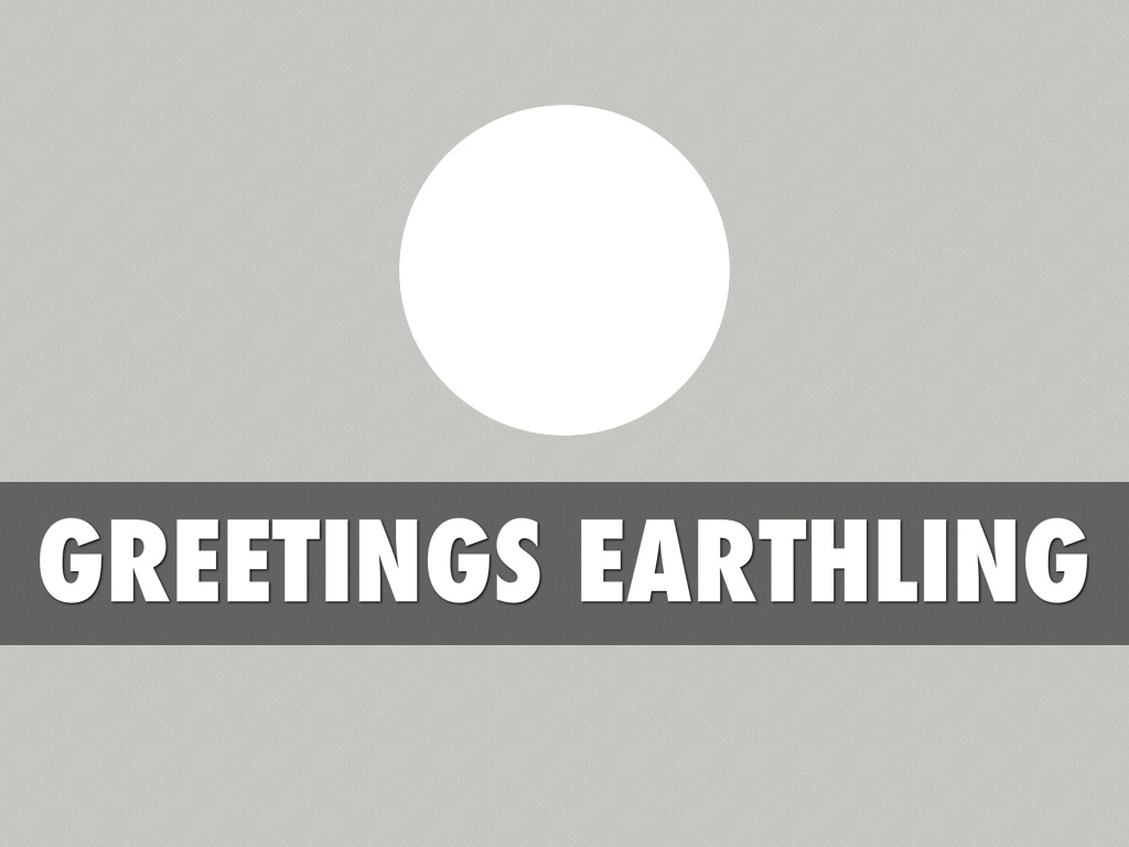 Greetings Earthling