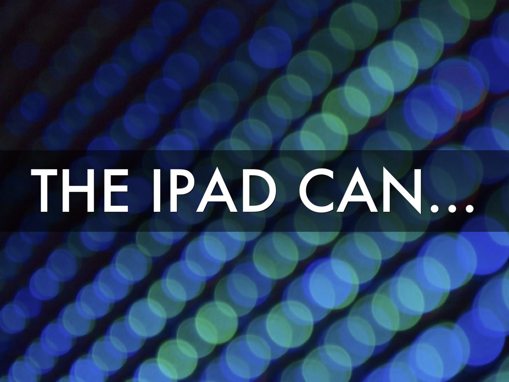 The IPad Can...
