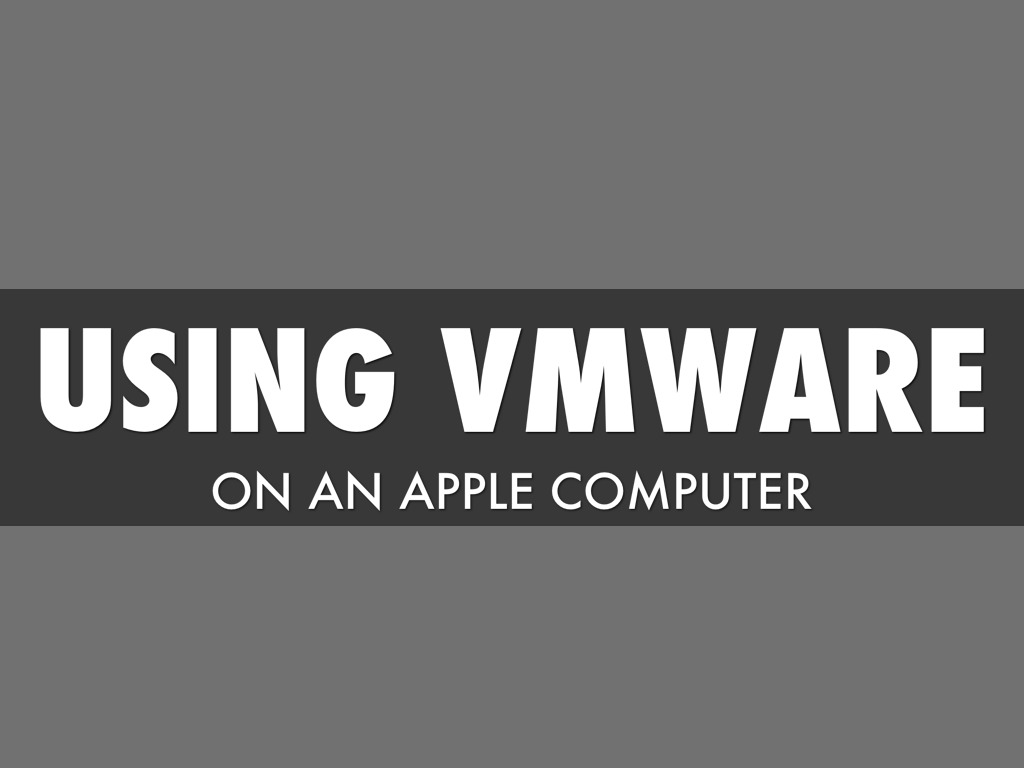 Using VMware on an Apple Computer