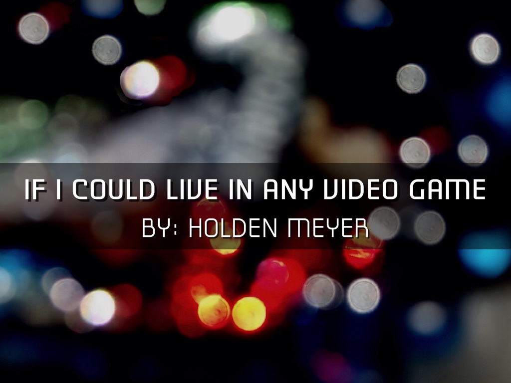 If I Could Live In A Video Game