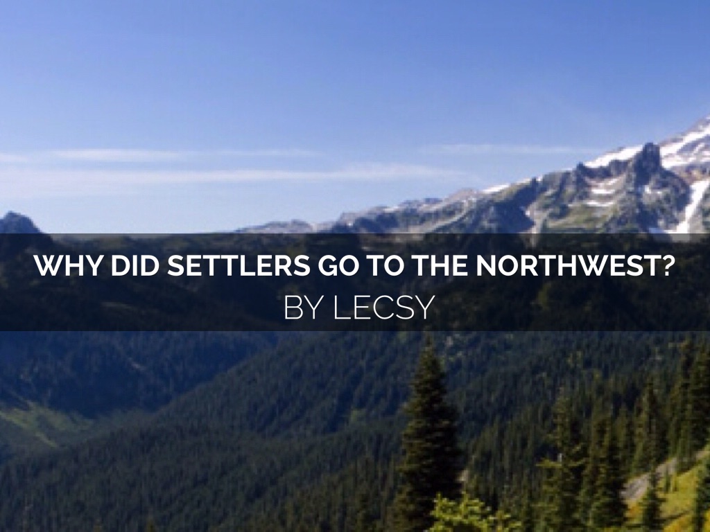 Why Did Settlers Go To The Northwest?