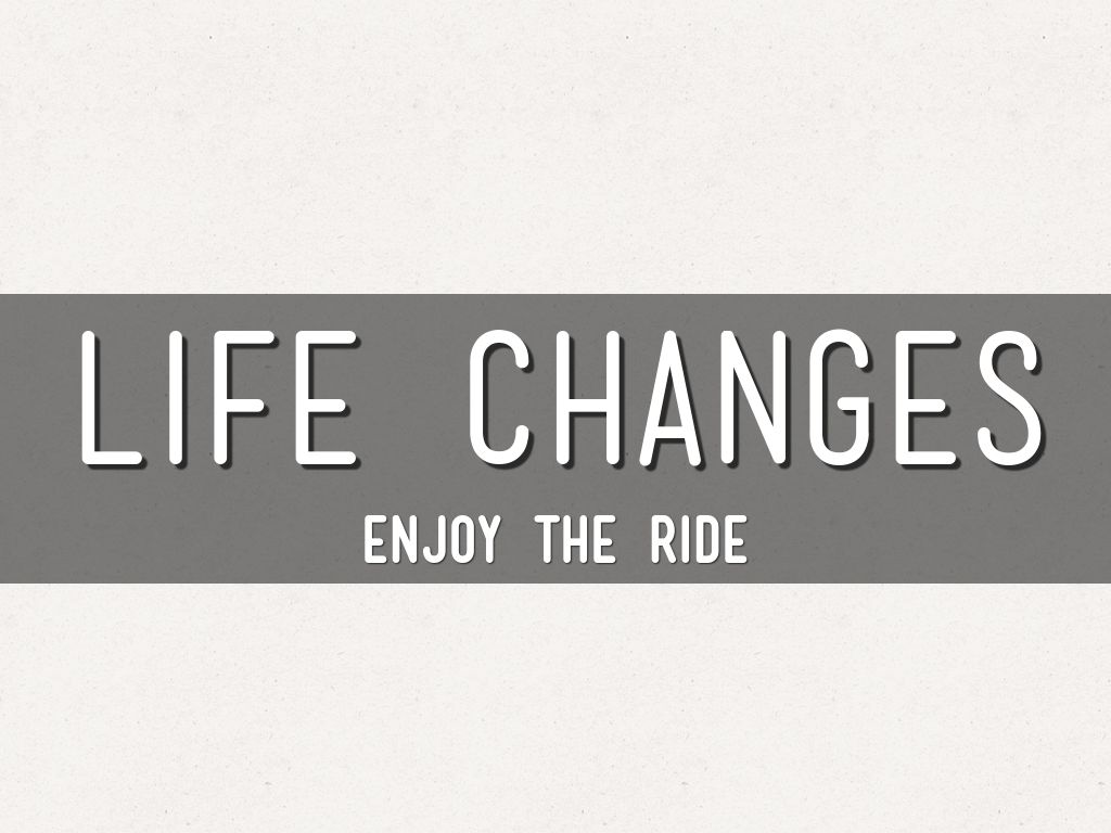 Life Changes