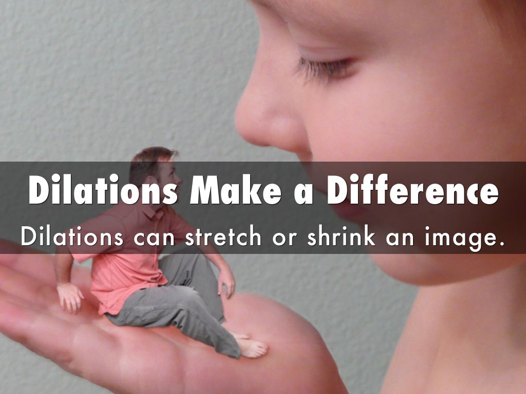 Dilations are another type of transformation by