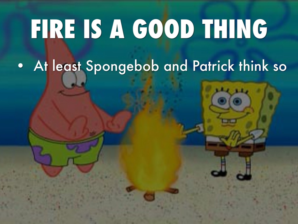 Fire Is Good