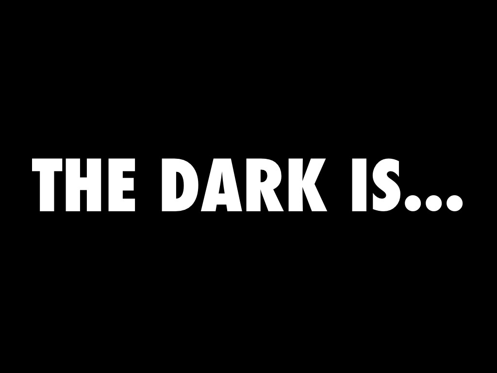 The Dark Is