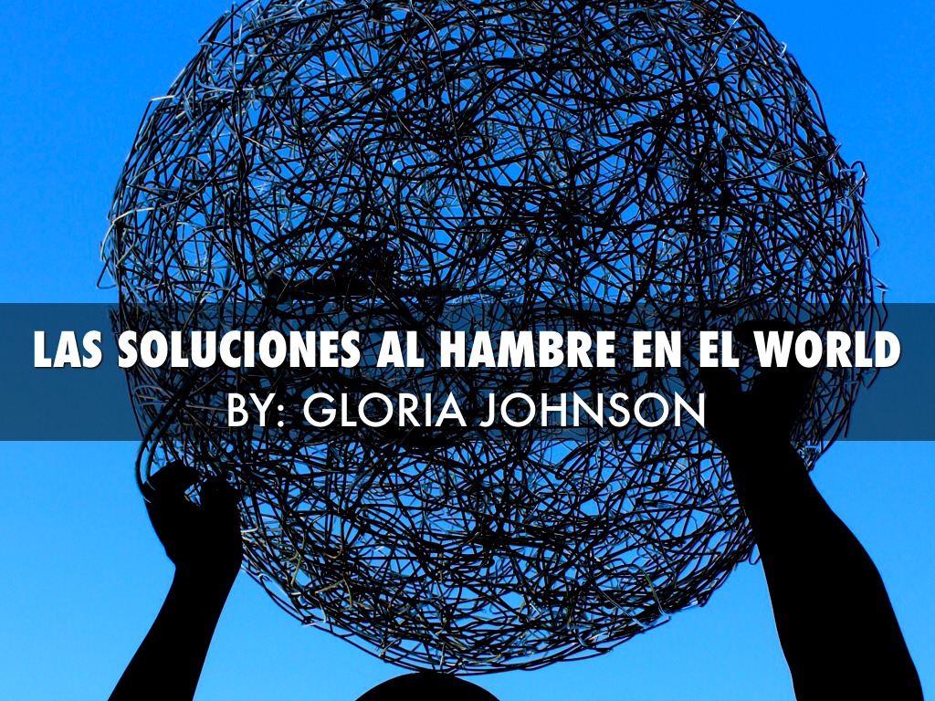 SOLUTIONS TO WORLD HUNGER