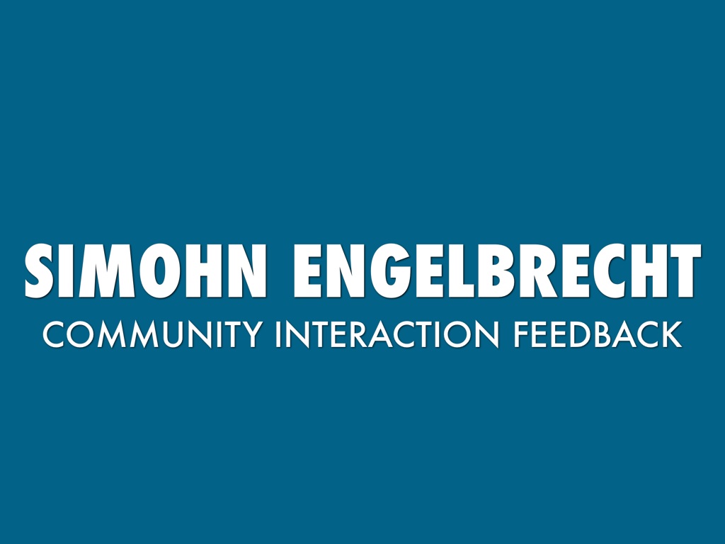 Simohn Engelbrecht: Community Interaction Feedback.