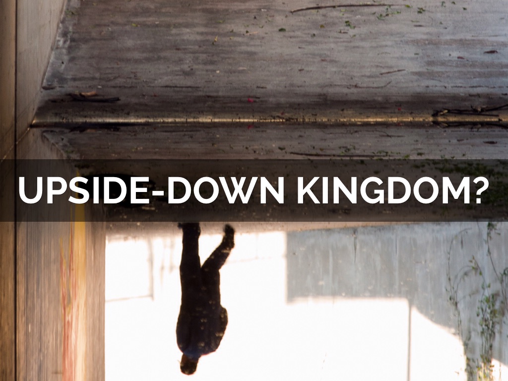 the upside down kingdom “the upside down kingdom” (mark 10:35–45) do you remember your first day of high school, college, or graduate school what types of emotions did. the upside down kingdom “the upside down kingdom” (mark 10:35–45) do you remember your first day of high school, college, or graduate school what types of emotions did.