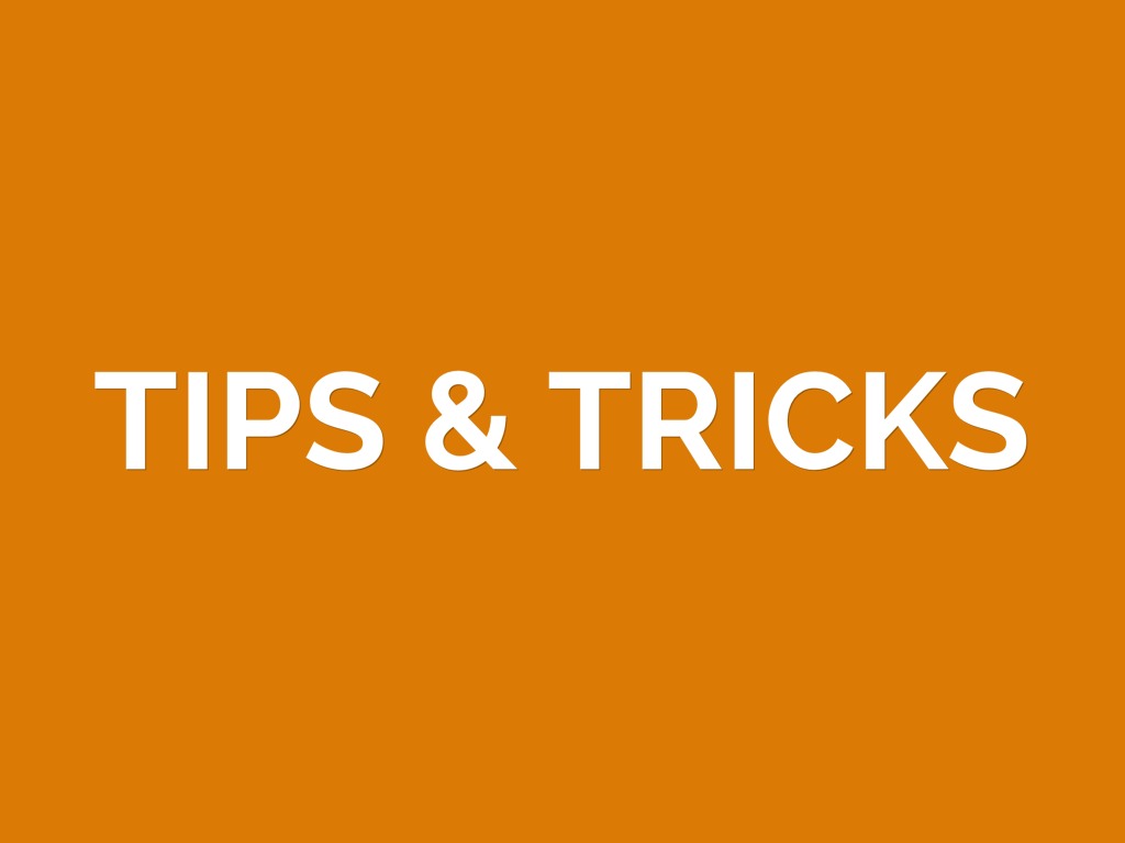 Tips & Tricks