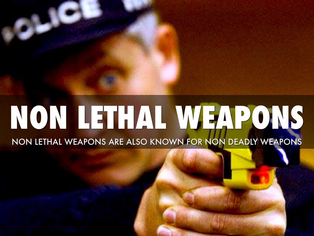 Non Lethal Weapons