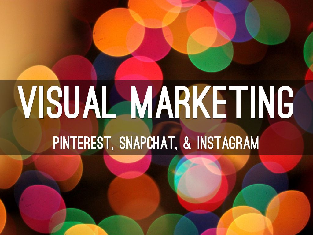 Visual Marketing: Pinterest, Snapchat, & Instagram