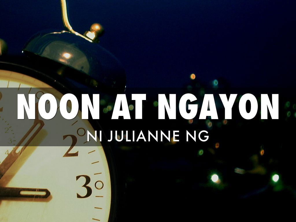 Noon At Ngayon