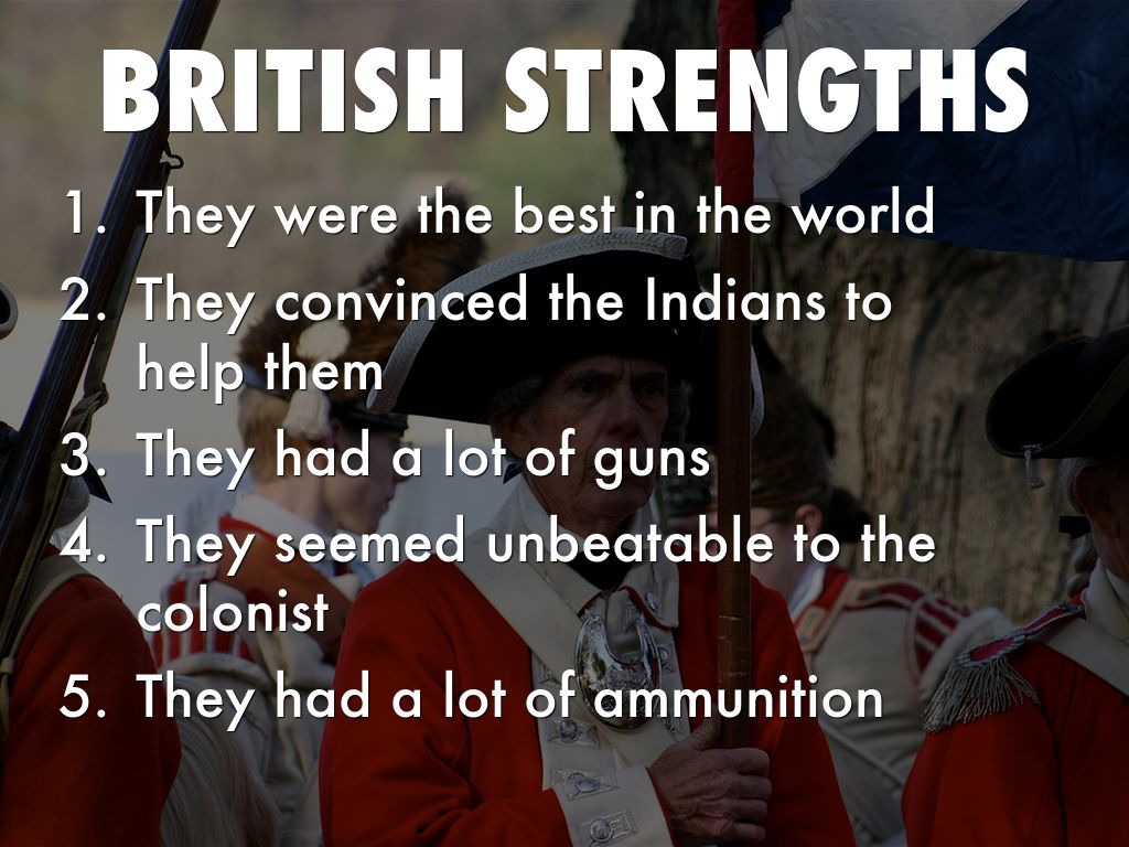 The British Soldiers Strengths And Weaknesses And The Colonist Strength And Weakness 