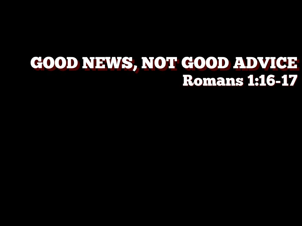 Good News, Not Good Advice