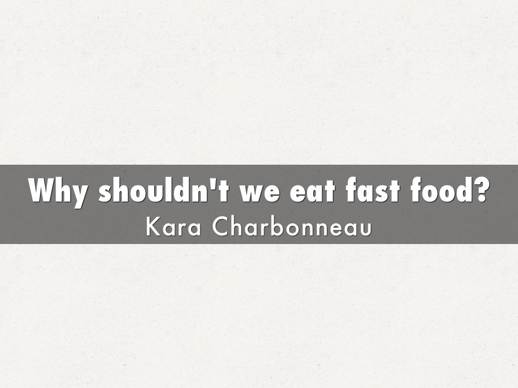 Copy of Why shouldn't we eat fast food?