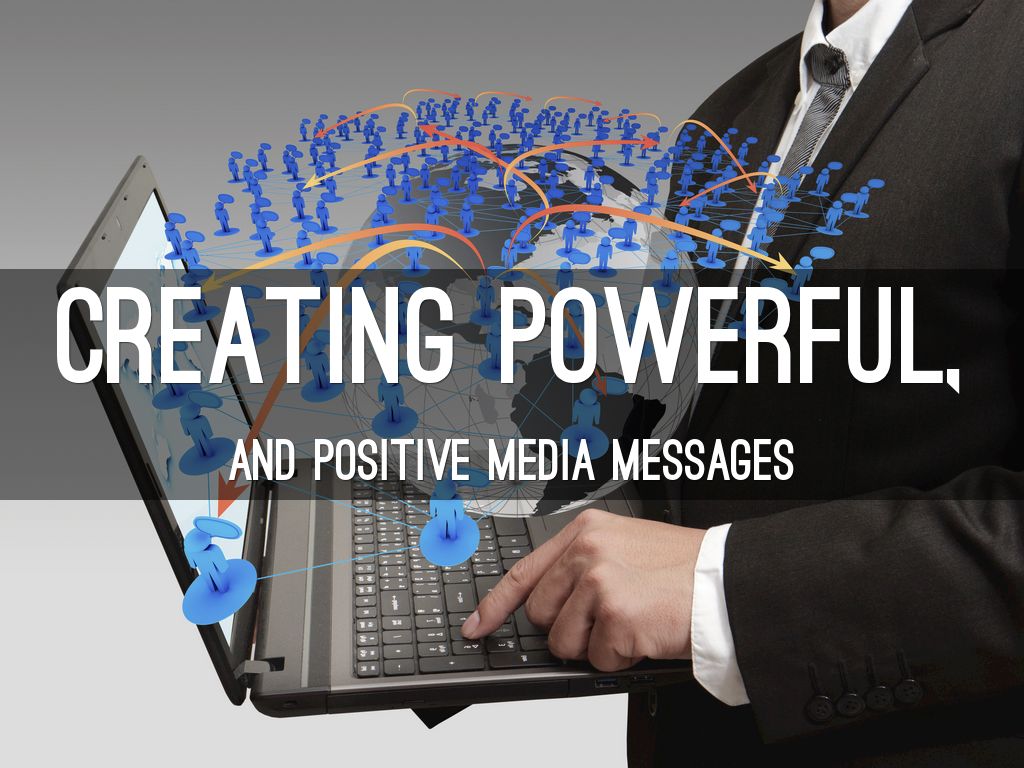 Creating powerful and positive media messages