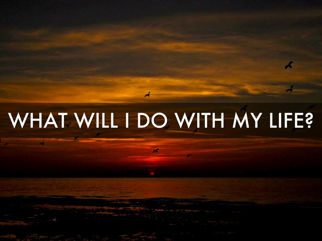 What Will I Do With My Life?