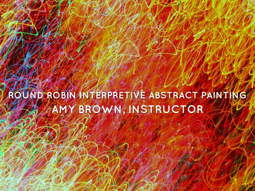 Round Robin Interpretive Abstract Paintings