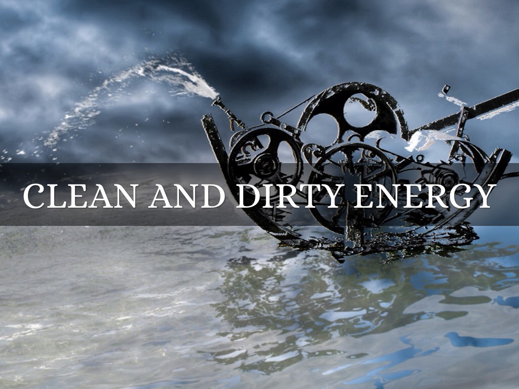 Clean And Dirty Energy 