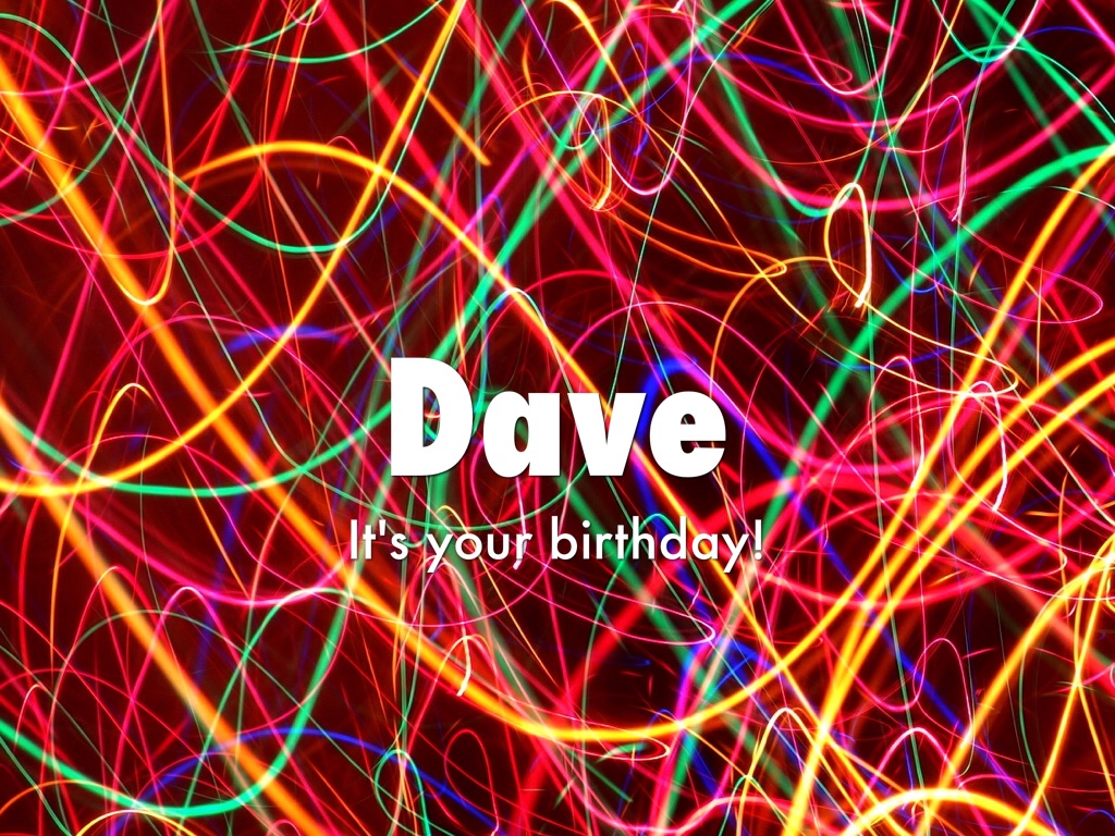 Happy Birthday Dave