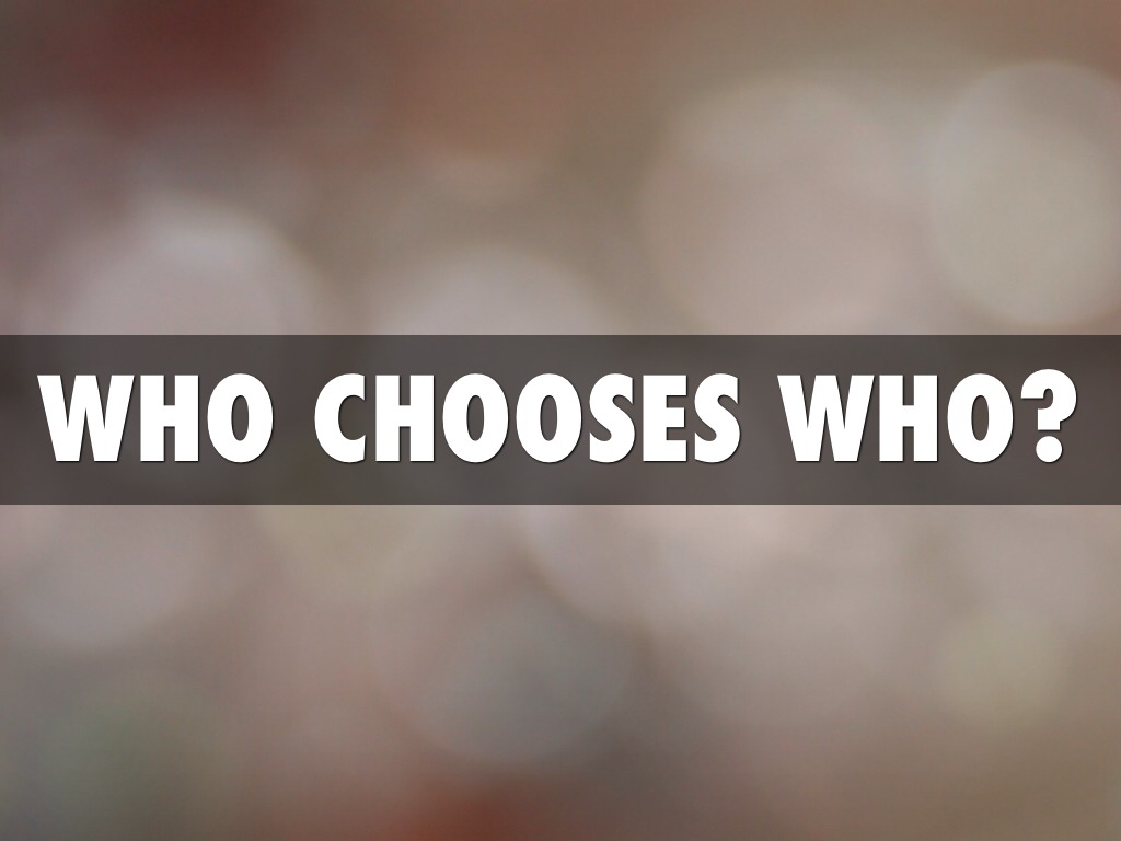 WHO CHOOSES, WHO