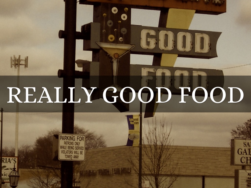 really good food