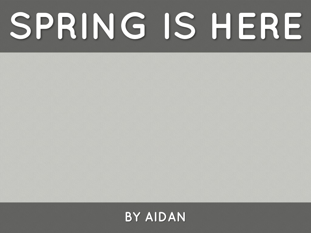 Spring Is Here, Aidan