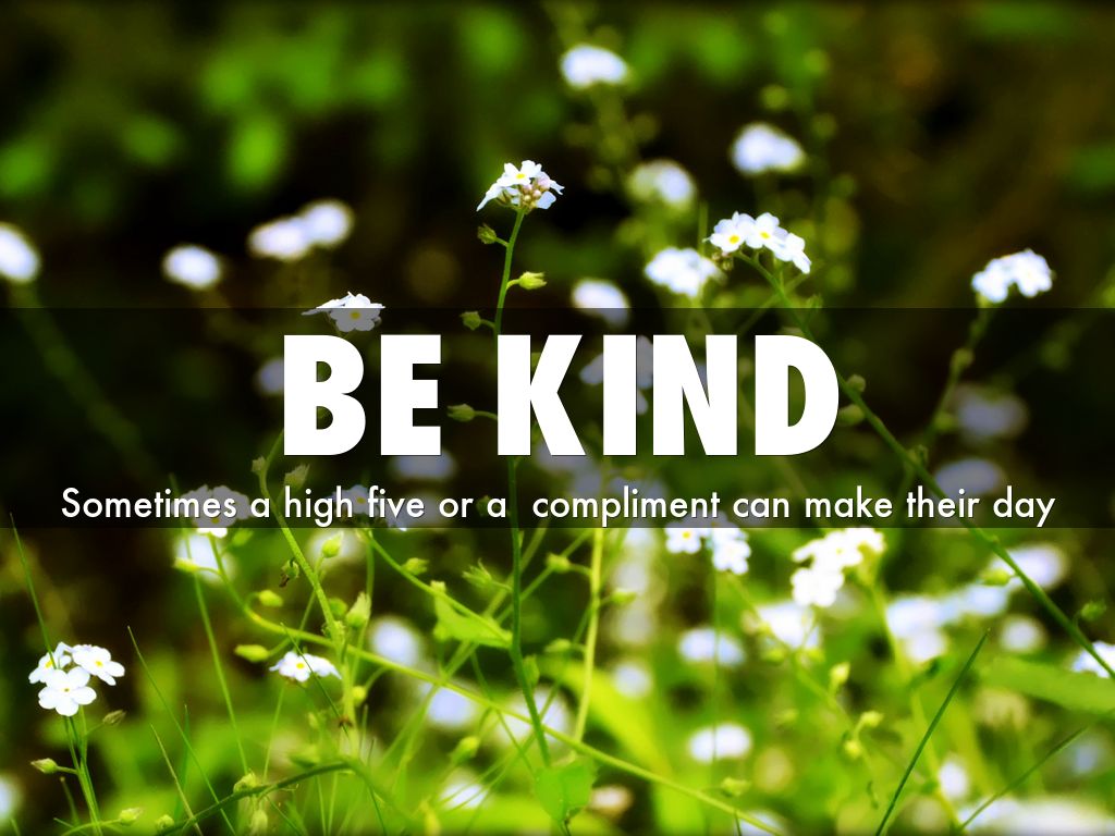be kind