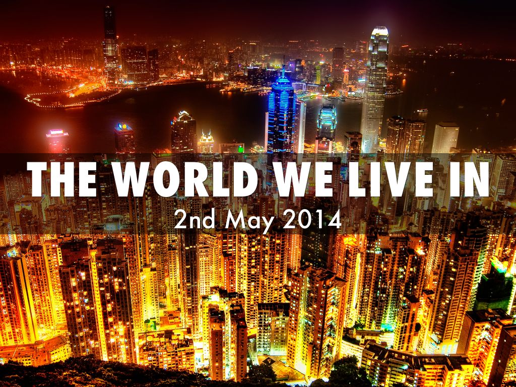 The World we live in