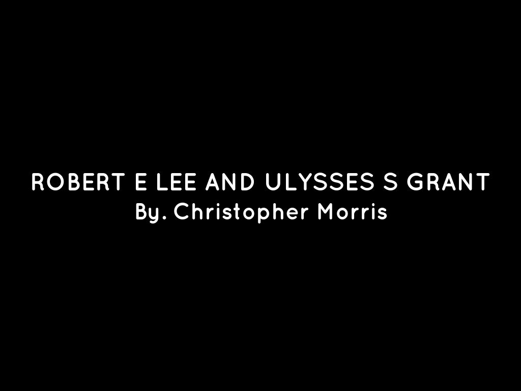 Robert e lee and ulysses s grant