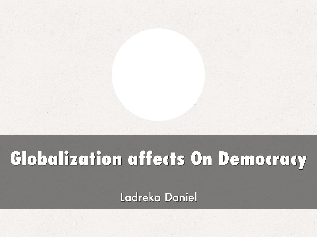 Globalization affects On Democracy by drekad1