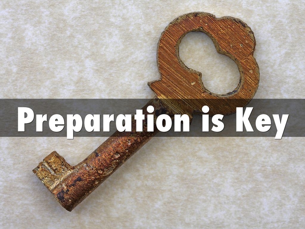 Preparation is Key