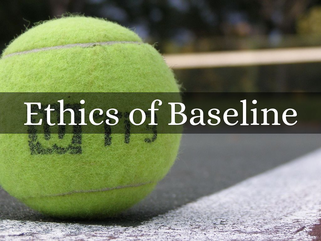 Ethics of Baseline